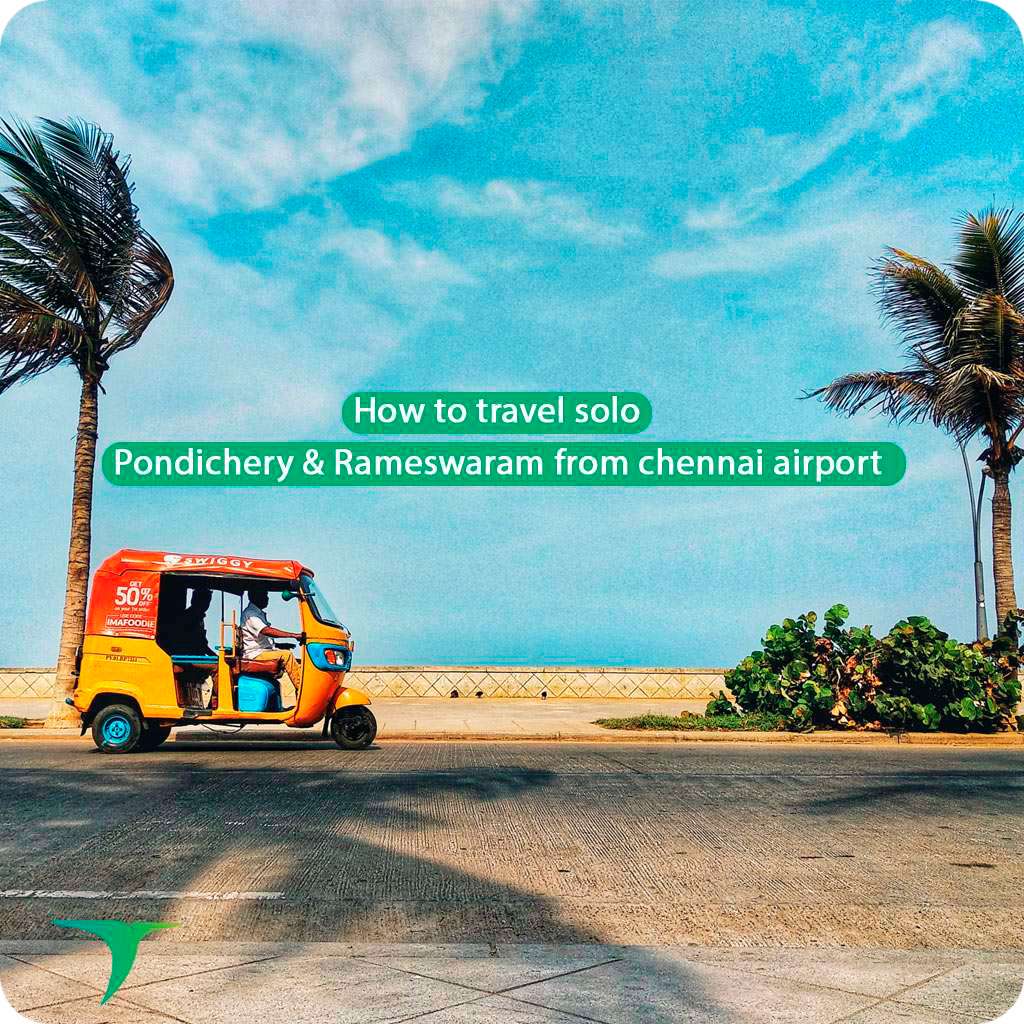 How to travel solo Pondichery & Rameswaram from chennai airport