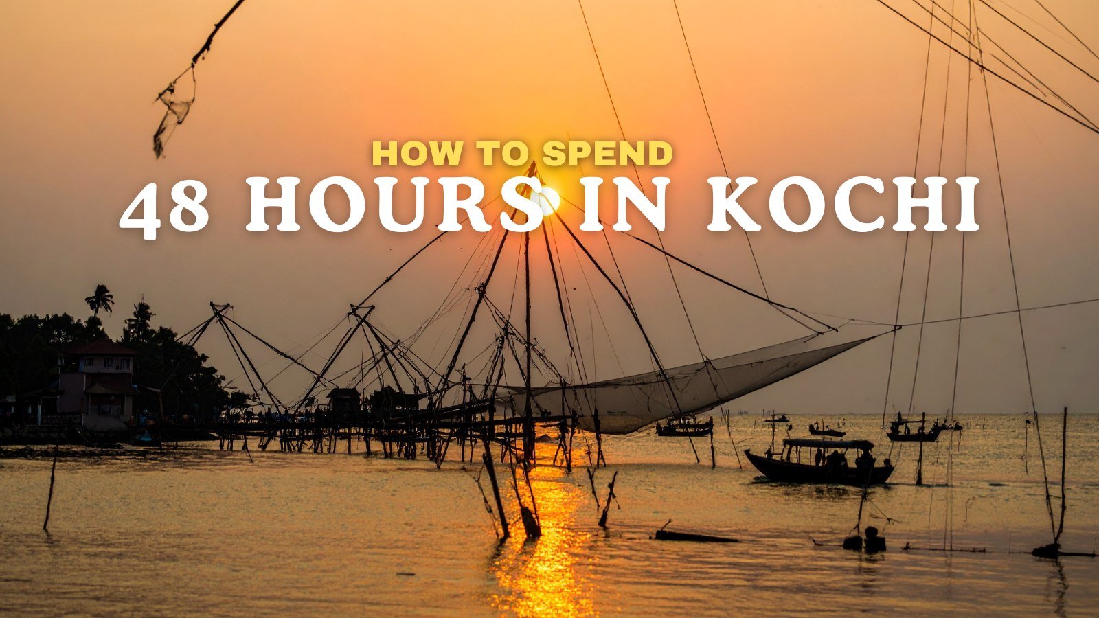 Spend 48 hours in Kochi