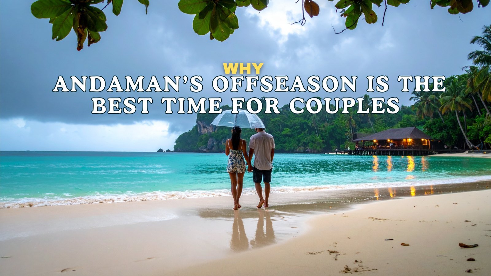 Andaman’s Offseason is the Best Time for Couples
